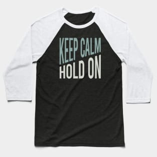 Keep Calm Hold On Baseball T-Shirt